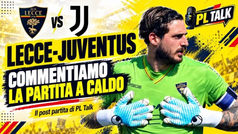 Lecce-Juventus, commentiamo la partita a caldo