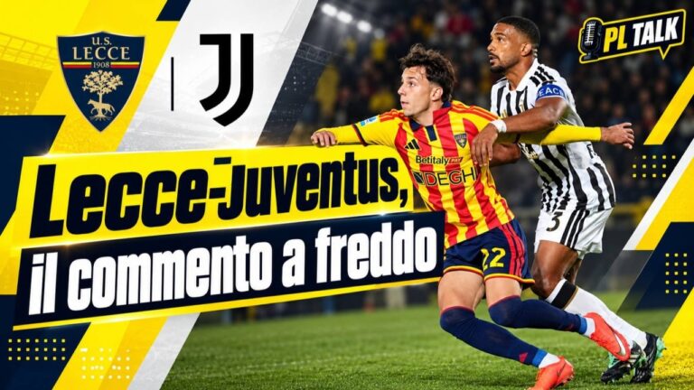 Lecce-Juventus, il commento a freddo